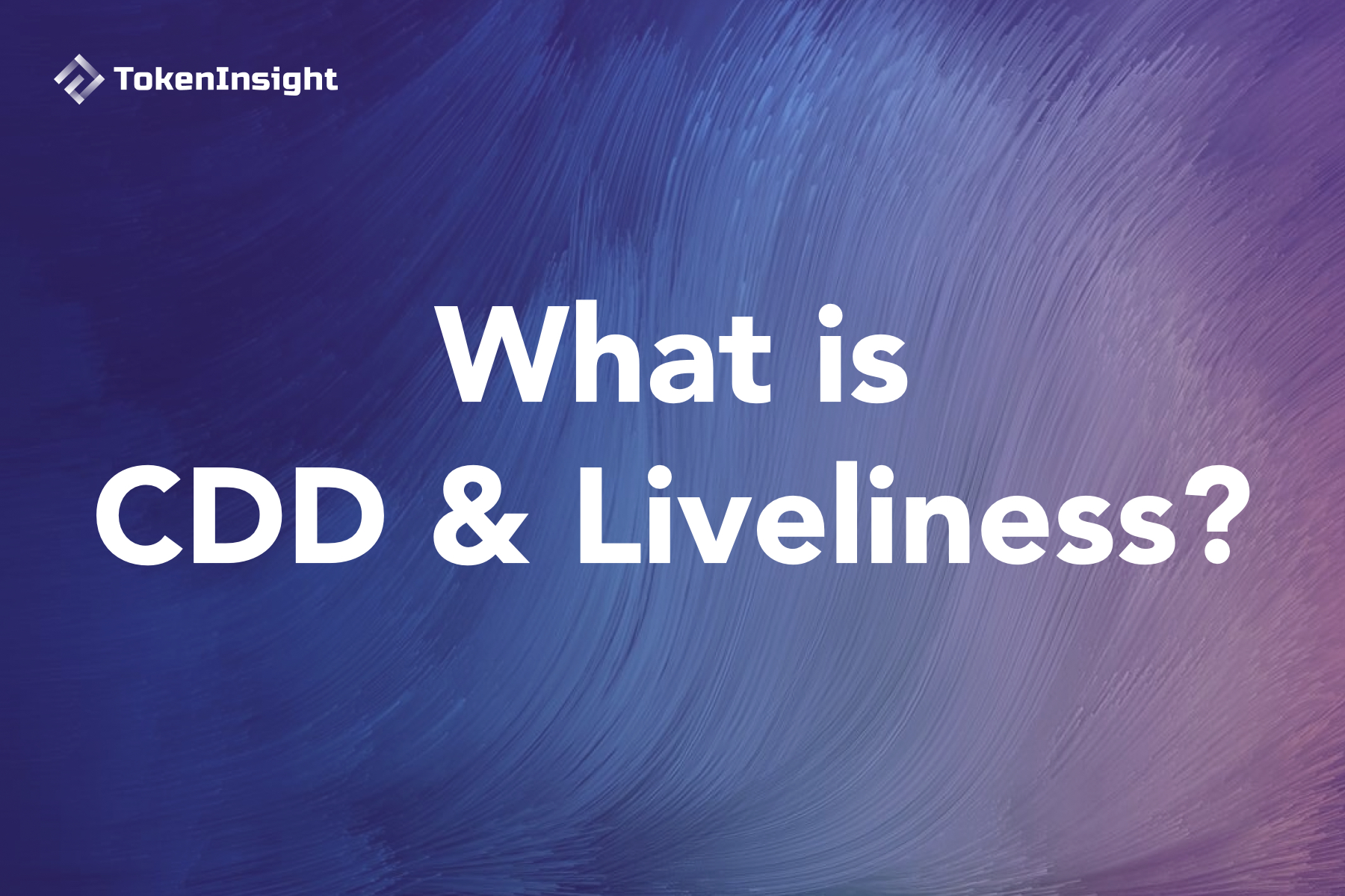 什么是 CDD 与 Liveliness TokenInsight